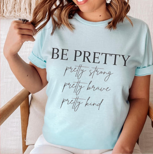 13. Be Pretty, Strong, Brave, Kind, Pretty Tee